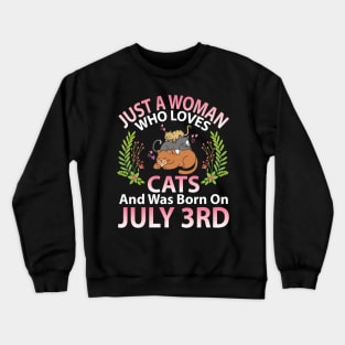 Just A Woman Who Loves Cats And Was Born On July 3rd Happy Me Nana Mommy Aunt Sister Wife Daughter Crewneck Sweatshirt